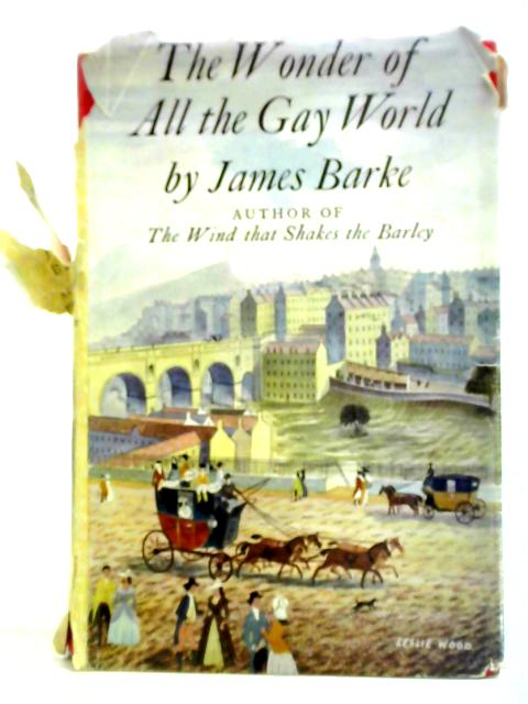 The Wonder of all the Gay World By James Barke