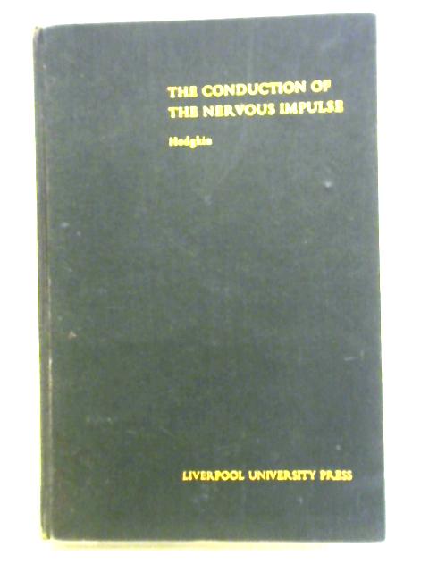 Conduction of the Nervous Impulse (Sherrington Lecture) By A. L. Hodgkin