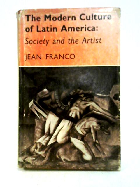 The Modern Culture Of Latin America: Society And The Artist von Jean Franco