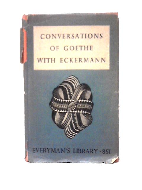 Conversations of Goethe with Eckermann By J. K. Moorhead (ed)