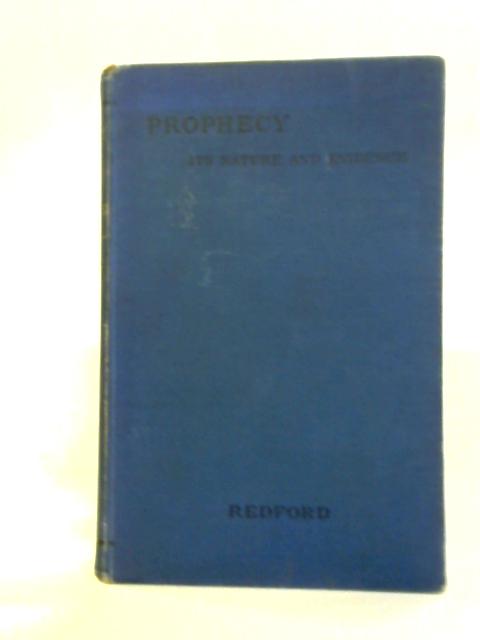 Prophecy: Its Nature And Evidence By R. A. Redford