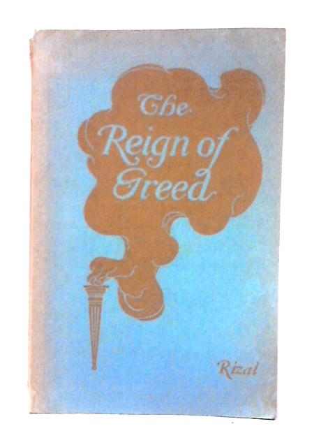 The Reign of Greed: A Complete English Version of El Filibusterismo By Jose Rizal Charles E. Derbyshire (trans)