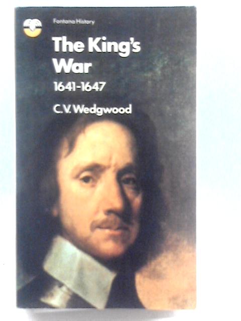 The King's War 1641-1647 By C. V. Wedgwood