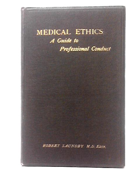 Medical Ethics: A Guide to Professional Conduct von Robert Saundby