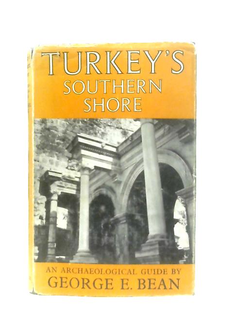 Turkey's Southern Shore - An Archaeological Guide By George Ewart Bean