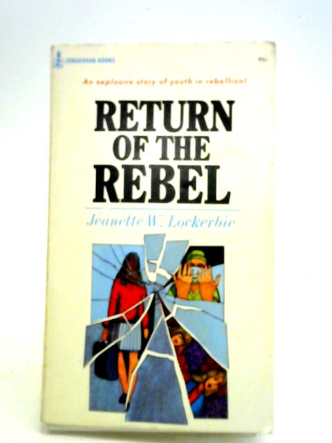 Return Of The Rebel By Jeanette W. Lockerbie