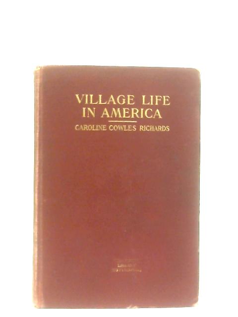 Village Life in America By Caroline Cowles Richards