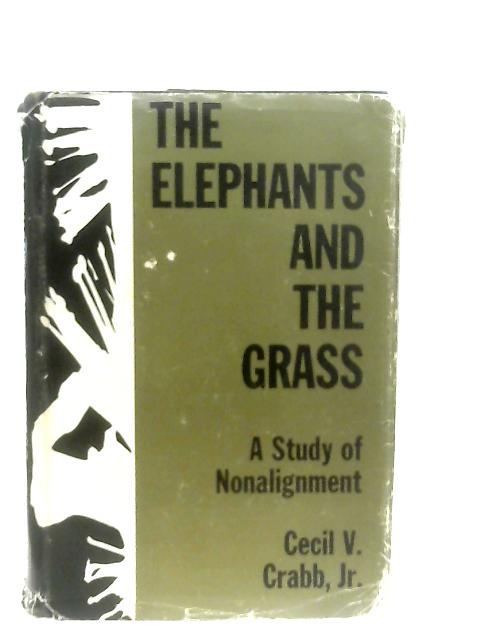 The Elephants and The Grass: A study of nonalignment par Cecil V. Crabb