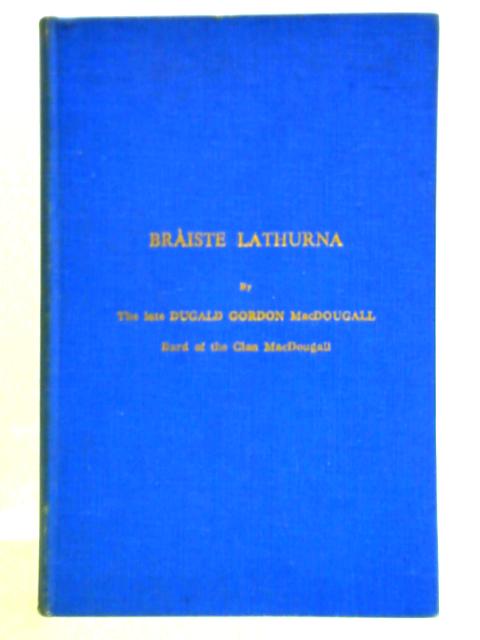 Braiste Lathurna (The Brooch of Lorn). A Memorial Volume of Gaelic Poems and Songs von Dugald Gordon MacDougall