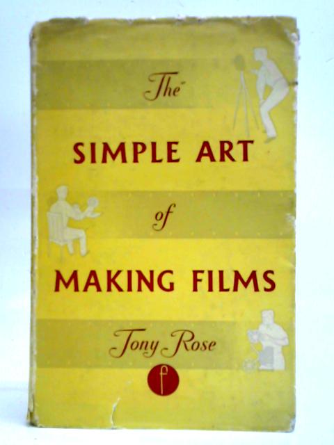 The Simple Art Of Making Films By Tony Rose