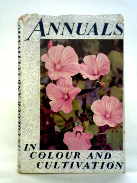 Annuals in Colour and Cultivation By T C Mansfield