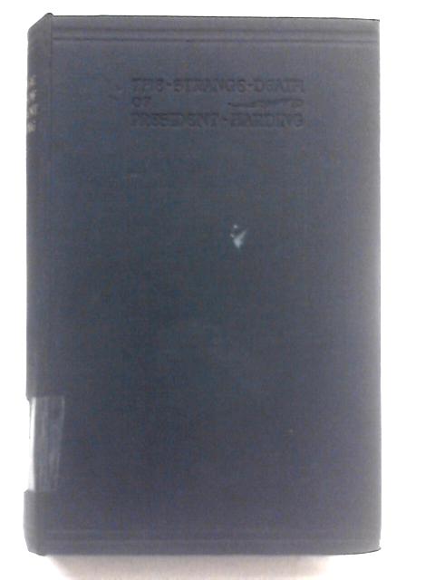 The Strange Death of President Harding, from the Diaries of Gaston B. Means By May Dixon Thacker