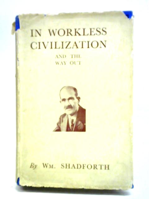 In Workless Civilization By W. Shadforth