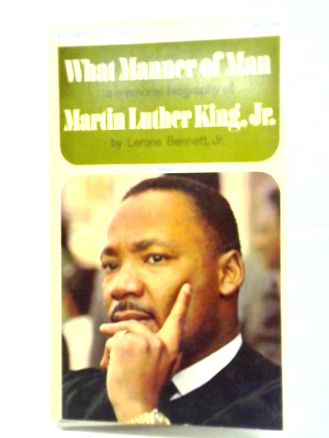 What Manner Of Man: A Biography Of Martin Luther King, Jr. By Lerone Bennett