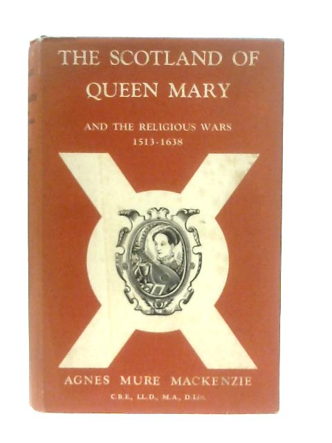 The Scotland Of Queen Mary And The Religious Wars By Agnes Mure Mackenzie