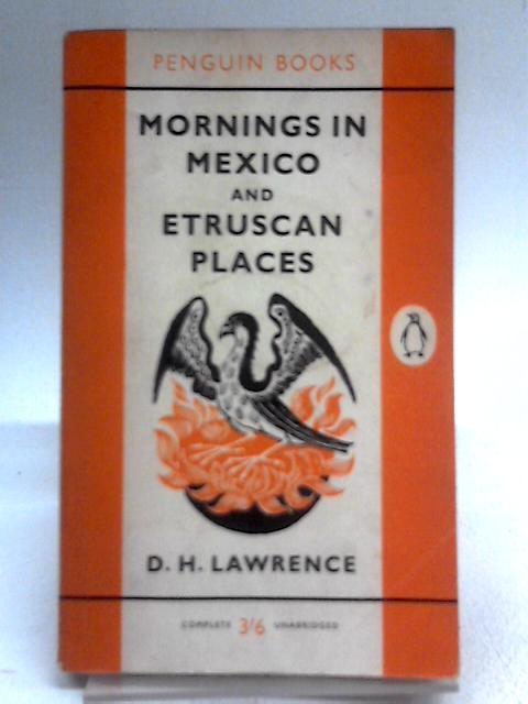 Mornings in Mexico and Etruscan Places (Penguin) By D. H. Lawrence