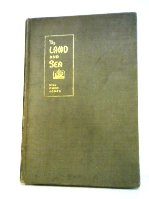 By Land And Sea. Observations And Interpretations Of Travel In Great Britain von Will Owen Jones