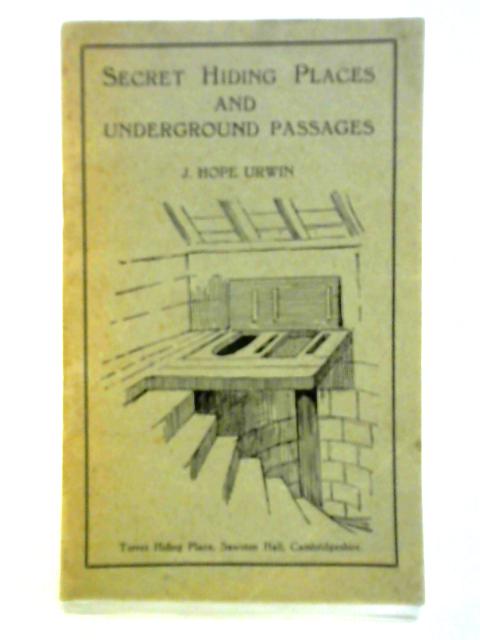 Secret Hiding Places and Underground Passages By J. Hope Urwin