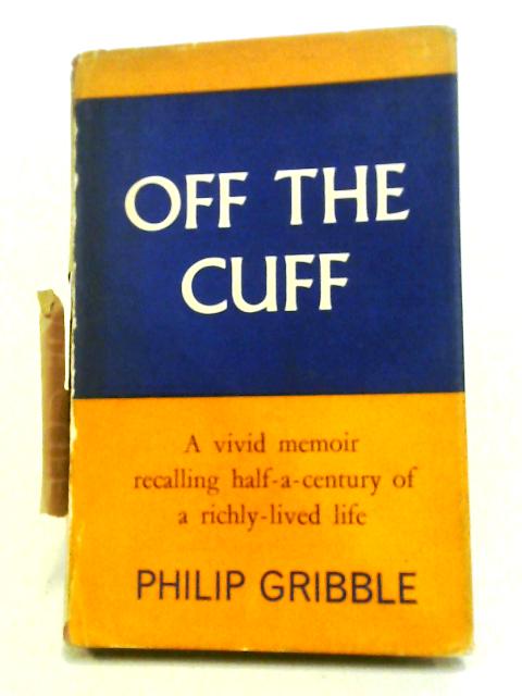 Off the Cuff: An Autobiography von Philip Gribble