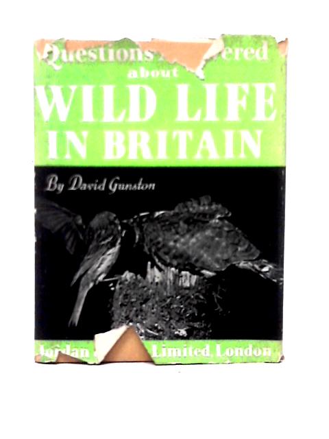 Questions Answered About Wild Life In Britain By David Gunston