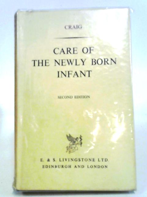 Care Of The Newly Born Infant von W S Craig