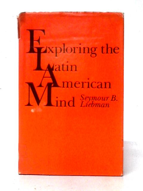 Exploring the Latin American Mind By Seymour B. Liebman