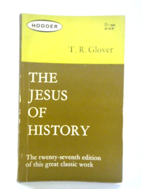 The Jesus of History By T. R. Glover