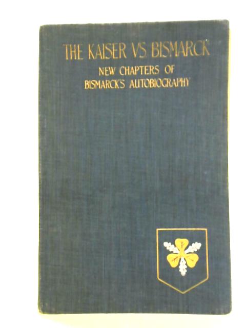 The Kaiser vs Bismarck: Suppressed Letters by the Kaiser By Charles Downer Hazen