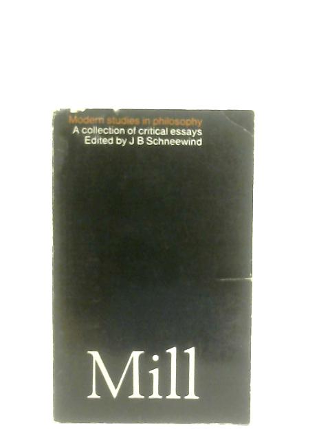 Mill: A Collection of Critical Essays By J. B. Schneewind