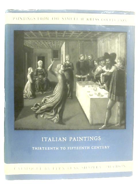 Paintings from the Samuel H. Kress Collection: Italian Schools XIII-XV Century By Fern Rusk Shapley