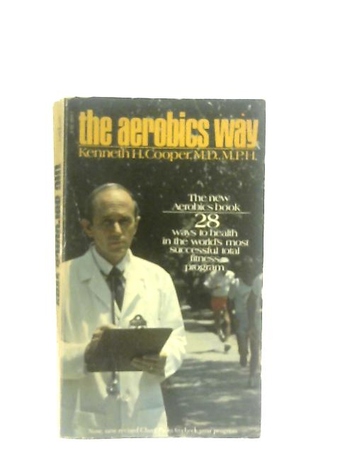 The Aerobics Way By Kenneth H. Cooper