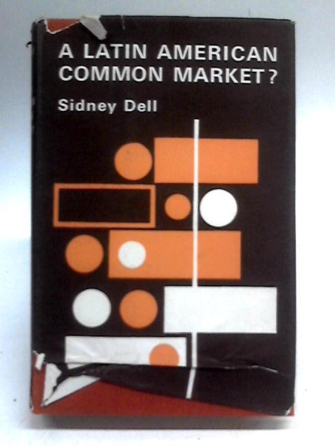 Latin American Common Market? By Sidney Dell
