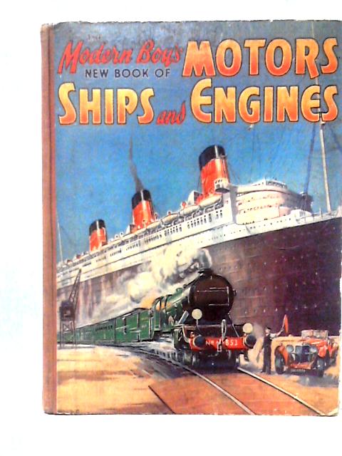 The Modern Boy's Book of Motors, Ships and Engines von Unstated