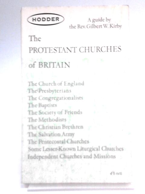 The Protestant Churches Of Britain: A Plain Man's Guide von Gilbert W Kirby