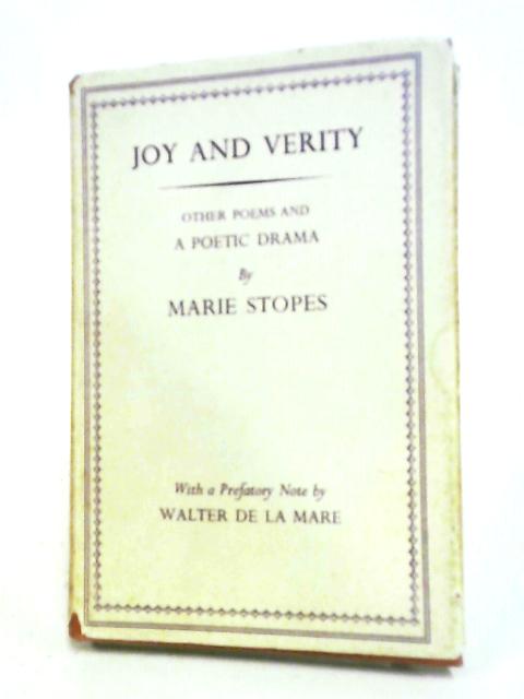 Joy And Verity, Other Poems And A Poetic Drama. By Marie Stopes