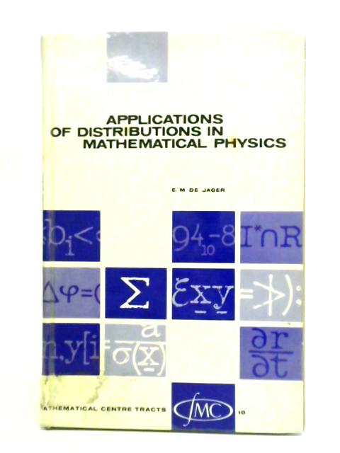 Applications of Distributions in Mathematical Physics By E. M. De Jager