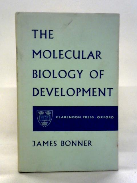 The Molecular Biology of Development By James Bonner