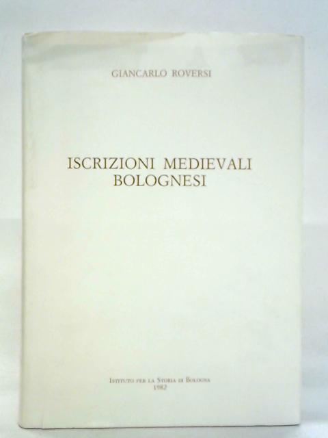 Iscrizioni Medievali Bolognesi von Giancarlo Roversi