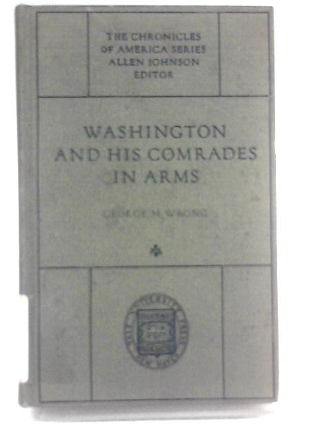 Washington and His Comrades in Arms: The Chronicles of America Series By G.M. Wrong