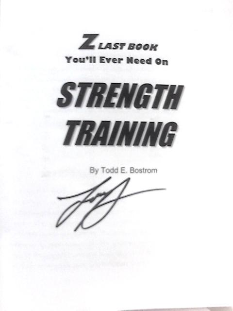 Last Book You'll Ever Need On Strength Trainin von Todd E. Bostrom