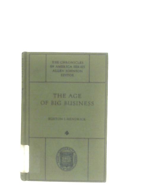 The Age of Big Business: A Chronicle of the Captains of Industry von B. J. Hendrick