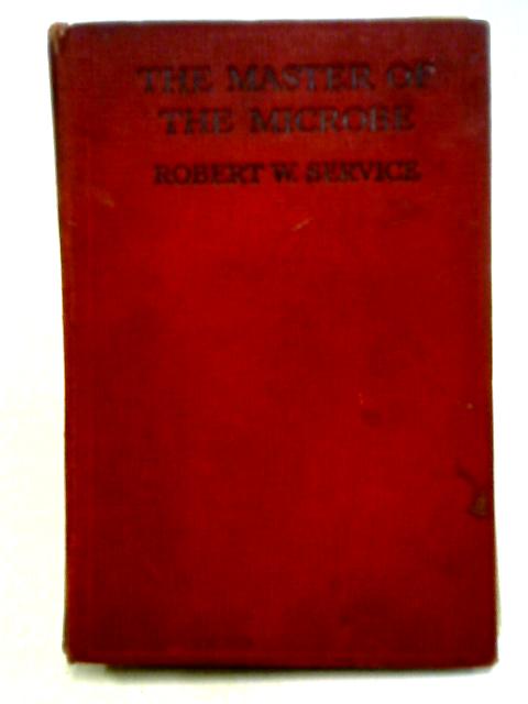 The Master of the Microbe: A Fantastic Romance. von Robert W. Service