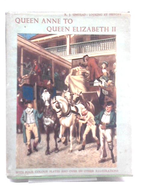 Queen Anne to Queen Elizabeth II By R.J. Unstead