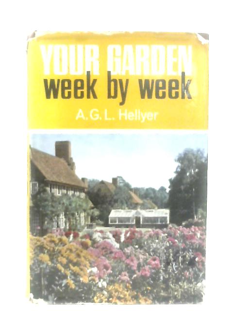 Your Garden Week By Week von A. G. L. Hellyer