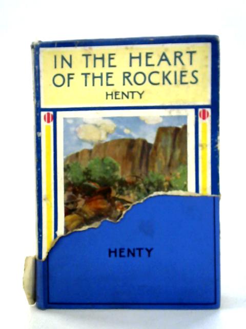 In The Heart Of The Rockies: A Story Of Adventure In Colorado By G. A. Henty