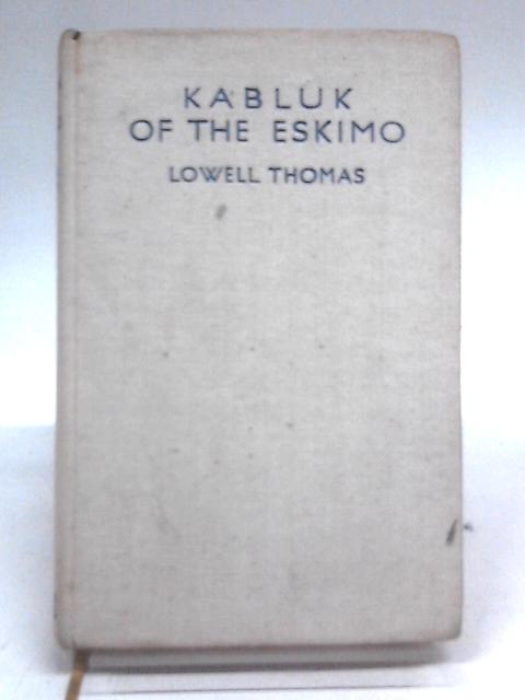 Kabluk of the Eskimo By Lowell Thomas