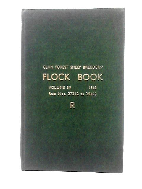 The Flock Book of Clun Forest Sheep Volume 39 Ram Numbers 37312 to 39402 von Unstated