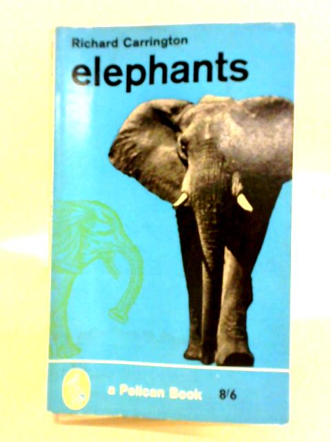 Elephants: A Short Account Of Their Natural History, Evolution, And Influence On Mankind By Richard Carrington