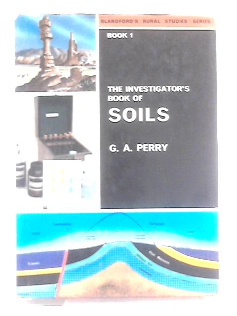 The Investigator's Book of Soils By G. A Perry