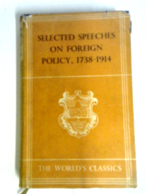 Selected Speeches On British Foreign Policy 1738-1914 By E R Jones
